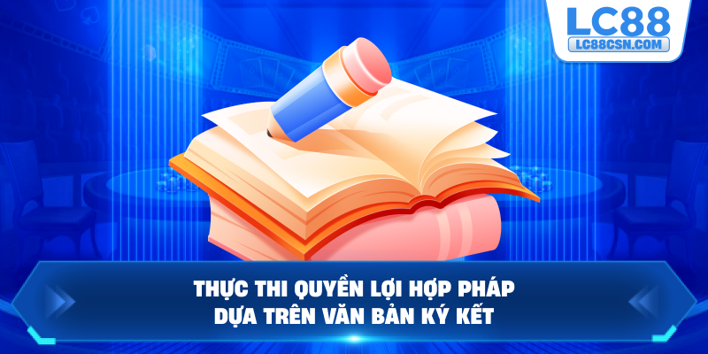 Thực thi quyền lợi hợp pháp dựa trên văn bản ký kết